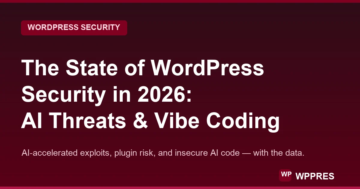 WordPress Security in 2026: AI Threats & Vibe Coding