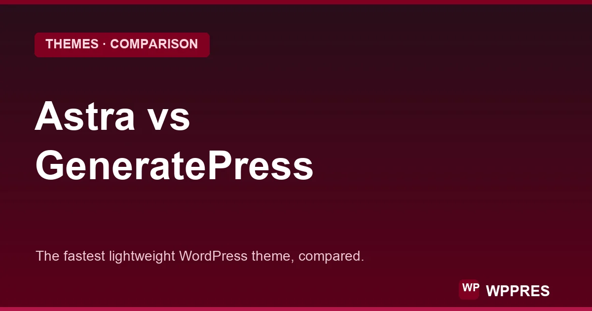 Astra vs GeneratePress: Fastest Lightweight Theme?