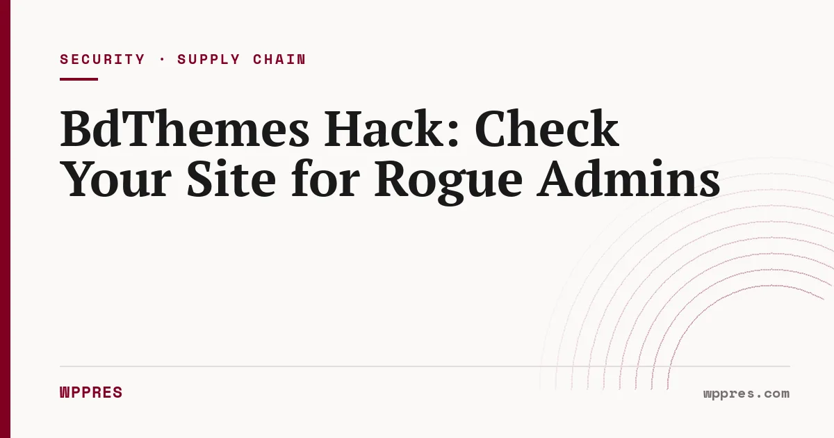 BdThemes Hack: Check Your Site for Rogue Admins