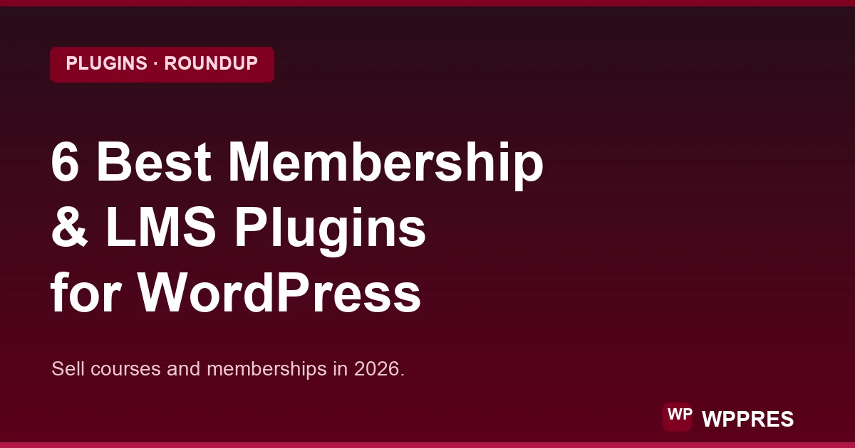 6 Best WordPress Membership & LMS Plugins for 2026