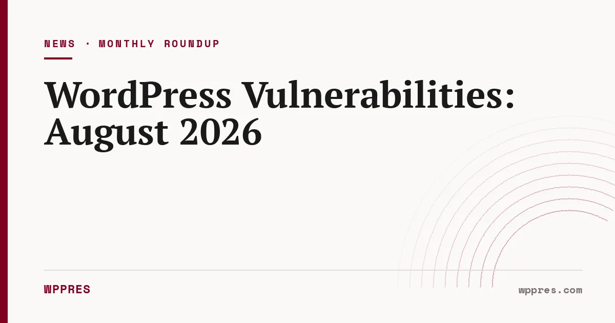 WordPress Vulnerabilities: August 2026 Roundup